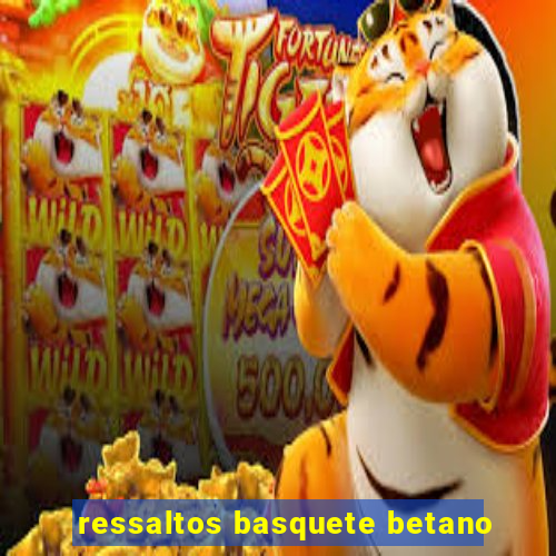 ressaltos basquete betano